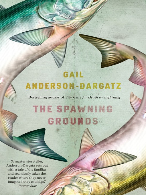 Title details for The Spawning Grounds by Gail Anderson-Dargatz - Available